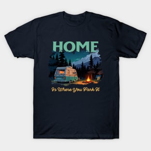 Home Is Where You Park It - RV Life Camper Design Cozy RV Camping Shirt for Van Life, Road Trip, and Nature Lovers T-Shirt